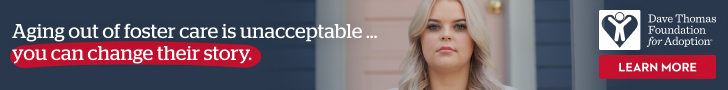 Dave Thomas Foundation Aging out of fostercare is unacceptable - you can change their story